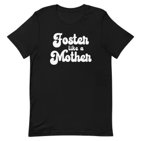 "Foster like a Mother" unisex tee