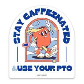 Stay Caffeinated & Use Your PTO Sticker